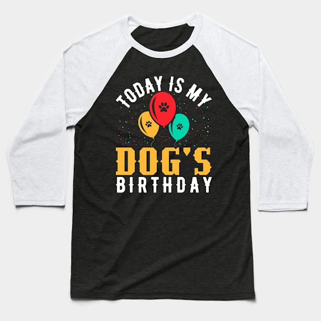 today is my dogs birthday Funny Dog Lover Baseball T-Shirt by Tee__Dot